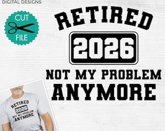 Retired 2026 svg, Not my problem anymore svg, Funny retirement svg, Retirement shirt design, Retirement quote svg, Retired png, Cricut svg
