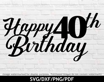 Happy birthday cake topper svg, 40th birthday svg, Cake topper vector, Happy birthday cutting file, Cricut svg file. Silhouette file
