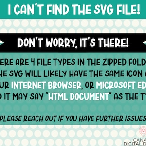 May include: A teal and white graphic with the text "I CAN'T FIND THE SVG FILE! DON'T WORRY, IT'S THERE!" The text explains how to find the SVG file in a zipped folder. The bottom of the graphic says "PLEASE REACH OUT IF YOU HAVE FURTHER ISSUES!"