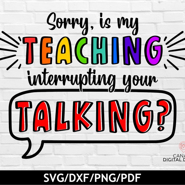 Funny teacher shirt svg, Is my teaching interrupting your talking? svg, Teacher life svg, Teacher quote svg, svg dxf png pdf, cut file