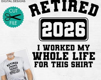 Retired 2026 SVG |  I Worked My Whole Life For This Shirt Svg | Retirement SVG | Retirement Shirt Design | Funny Retirement Saying SVG