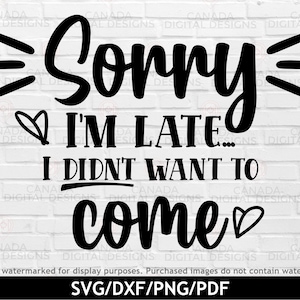 Desculpe, estou atrasado, não queria vir svg, citação sarcástica svg, copo de vida da mãe png, camisa atrevida svg, camiseta engraçada svg, arquivos Cricut svg