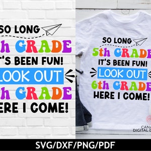 So long 5th grade svg, Watch out 6th grade here I come svg, Last day of school svg, 6th grade tshirt png, Back to school shirt svg