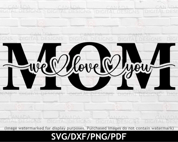 Mom we love you svg, Mothers day svg, Heart script font svg, Mothers day sublimation designs, Farmhouse sign svg, svg dxf png pdf