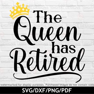 Retirement svg, The Queen has retired svg,  Funny retirement saying svg, Retirement shirt design, Retirement gifts, Cricut cut files
