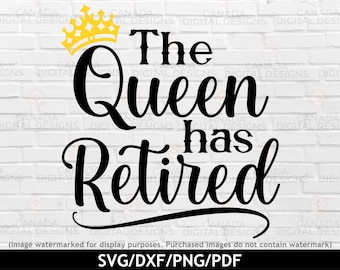 Retirement svg, The Queen has retired svg,  Funny retirement saying svg, Retirement shirt design, Retirement gifts, Cricut cut files