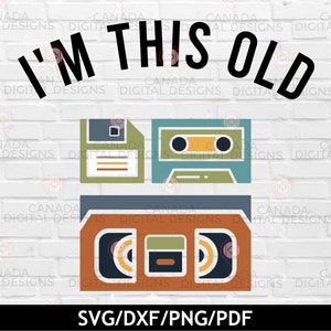 Ich bin diese alte Svg, Retro Shirt Svg, Diskette VHS Kassette Svg, lustige Zitat Svg, lustige Geburtstag Svg, Cricut geschnitten Datei, 80er Jahre Svg, 90er Jahre Svg