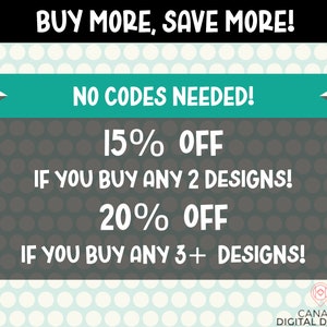 May include: A teal and white polka dot background with a teal banner that says "BUY MORE, SAVE MORE! NO CODES NEEDED!"  The text below the banner says "15% OFF IF YOU BUY ANY 2 DESIGNS! 20% OFF IF YOU BUY ANY 3+ DESIGNS!"  The bottom of the image has a white polka dot background with a logo that says "CANADA DIGITAL DESIGNS".