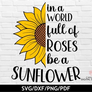 In een wereld vol rozen wees een zonnebloem svg, Inspirerende citaten svg, Zonnebloem citaten svg, Floral zomer svg, Svg bestanden voor Cricut