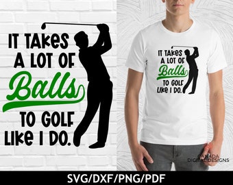 Lustiges Golf-Svg, es braucht eine Menge Bälle zum Golfen, wie ich es tue, Golf-Png, lustiges Golf-Handtuch-Svg Golf-Silhouette-Svg, Cricut-Svg-Datei