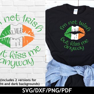 I'm not Irish but kiss me anyway svg, Funny St Patricks day svg, Irish flag svg, Kiss lips svg, St Patricks day png, svg dxf png pdf