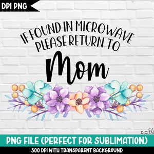 Lustige Mama Tasse png, Wenn gefunden in Mikrowelle bitte zurück zu Mama png, Mom Kaffeebecher Sublimation png, Aquarell Blumen png