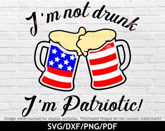 I'm not drunk I'm patriotic svg, 4th of July svg, USA Flag svg, Beer svg, Stars and stripes png, All American summer svg, Cricut cut file