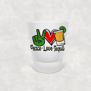Peace Love Tequila Shot Glass