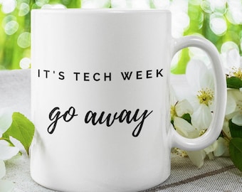 It's Tech Week Go Away Mug | Theatre Kid Mug | Broadway Mug | Actor Mug | Theatre Tech Mug | Stage Manager | Stage Manager Mug