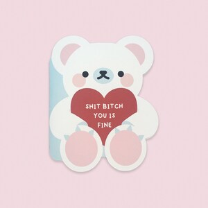 Greeting Card - Die Cut - Sh*t B*tch Bear Valentine - Valentine's Day Card - Vday Card - Valentine's Day - For Him - For Her White Bear