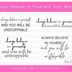 Always Believe in Yourself SVG Bundle, Motivation Quote SVG, Inspirational Quotes Svg, Unstoppable Svg, Affirmations Svg, Positive Quote Png