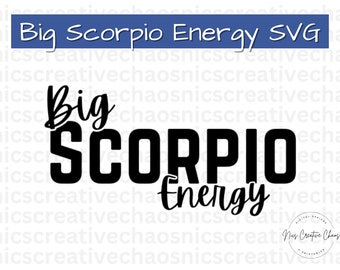 May include: Black and white text graphic design with the words "Big Scorpio Energy SVG".