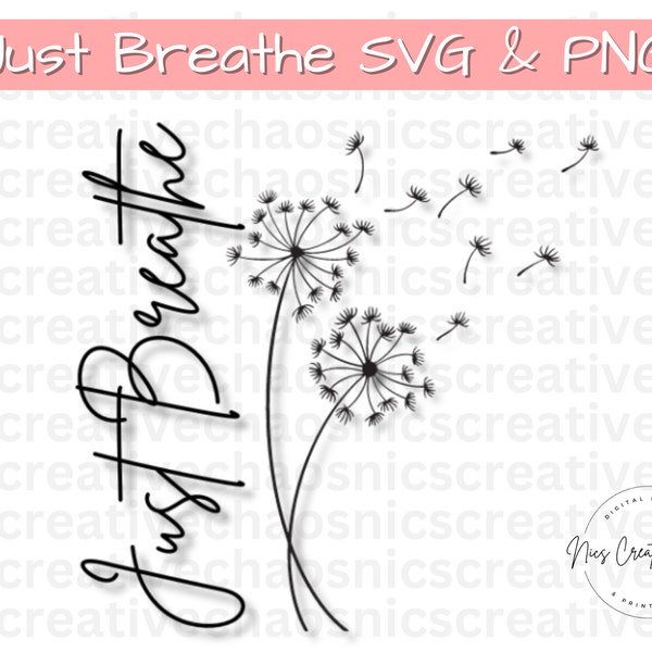 Just Breathe SVG PNG, Dandelion Cut File, Womens Shirt Design Gifts, Quote SVG, Dandelion Svg, Inspirational Svg, Motivational Svg, Positive