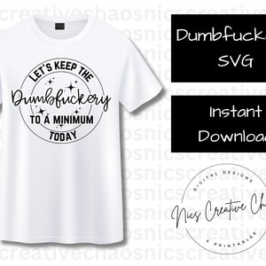 Dumbfuckery SVG Cut File, Sarcastic Adult Phrases, Sarcastic SVG, Lets keep the Dumbfuckery to a minimum today quote SVG Png