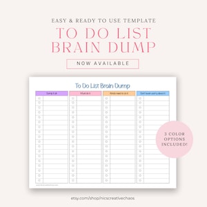 May include: Printable to-do list brain dump template with four columns labelled "Dump it all", "Must do it", "Kinda need to do it", and "Don't even worry about it". Each column has 20 blank lines with circles for ticking off tasks. The text "3 Color Options Included!" is in the bottom right corner.