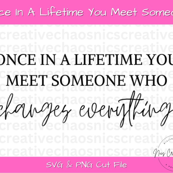 Home Decor SVG, Once in a Lifetime SVG, Cut Files, Wall Sign Svg, Love Quote SVG, Once in a lifetime you meet someone who changes everything