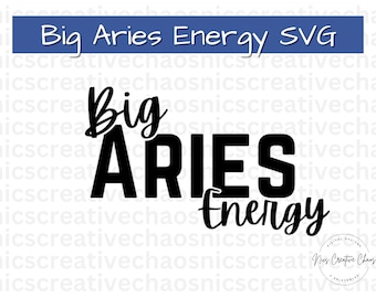 Big Aries Energy SVG PNG, Astrology Aries Cut Files, Aries Svg Png, Zodiac Sign Svg, Horoscope SVG, Aries Shirt Designs Gifts