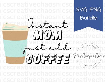 Coffee Mom SVG, Just Add Coffee Funny Mom Quotes Svg, Mothers Day Svg, Mom Shirt SVG, Coffee Cup Svg, Coffee Cut Files, Caffeine Mom PNG