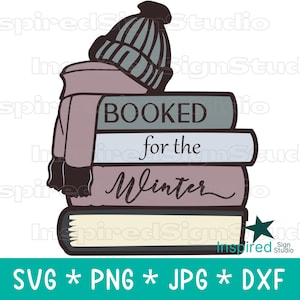 May include: A graphic illustration of a stack of books with a winter hat and scarf. The books are labelled "BOOKED for the Winter". The image includes the text "SVG * PNG * JPG * DXF".