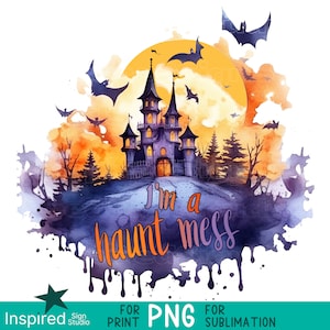 I'm a Haunt Mess PNG, grappig Halloween-sublimatieontwerp, spookhuis met maan digitale download, omslag van beker, mok, t-shirt, sweater