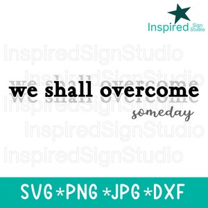 May include: A digital graphic design featuring the black text we shall overcome in a bold serif font, with the word someday in a smaller gray script font below it. The design includes a dark teal star logo and the text Inspired Sign Studio.