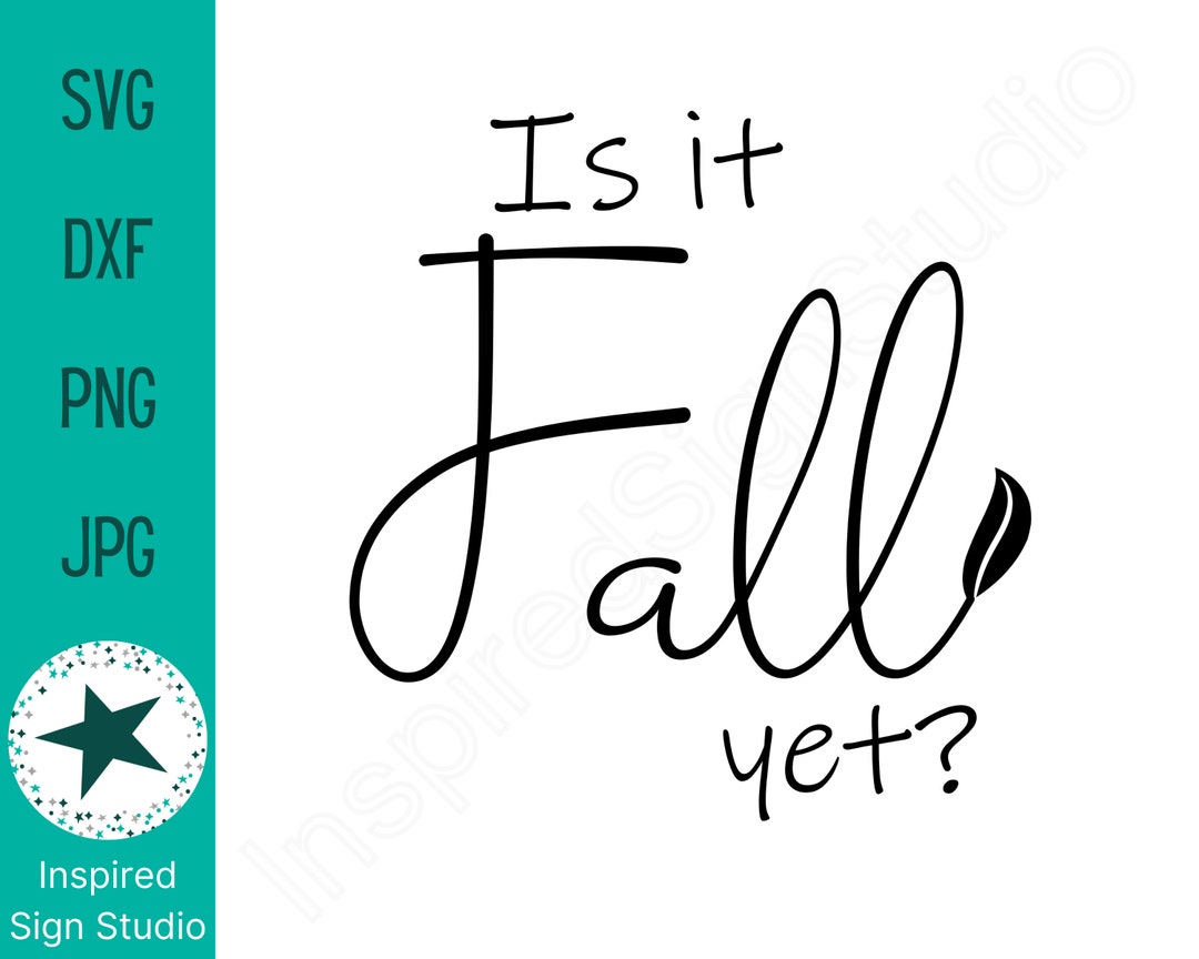 Is It Fall yet SVG Leaf Graphic SVG Fall Quote Black Text Etsy