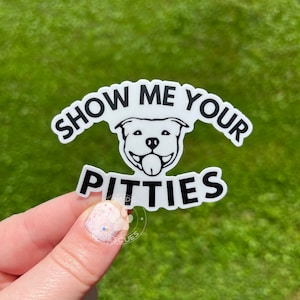 Show Me Your Pitties Sticker, Laptop Decal, Dog Mom Gift