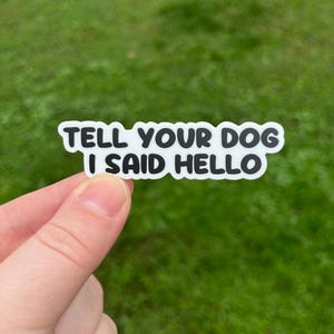 Adesivo de cachorro, adesivo "Diga ao seu cachorro que eu disse olá", adesivo de mãe de cachorro, amante de cachorro, diga ao seu cachorro que eu disse olá, adesivo à prova d'água