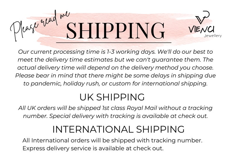 May include: A pink and white graphic with the text "Please read me SHIPPING" and the logo "VIENCI Jewellery". The text below the logo explains the shipping process for UK and international orders. The text mentions that the current processing time is 1-3 working days, and that the actual delivery time will depend on the delivery method chosen. It also mentions that there might be some delays in shipping due to pandemic, holiday rush, or customs for international shipping.
