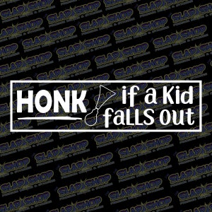 Honk If A Kid Falls Out Funny Funny Vinyl Decal - Stickers - Click to Explore Colors & Sizes - Fun Gift Idea - Free Shipping!