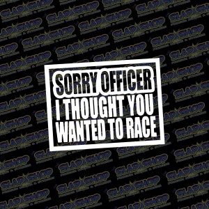 Sorry Officer Funny Funny Vinyl Decal - Stickers - Click to Explore Colors & Sizes - Fun Gift Idea - Free Shipping!