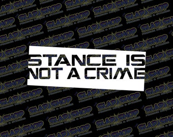 Stance Is Not a Crime Vinyl Decal | JDM Drift Car & Laptop Sticker