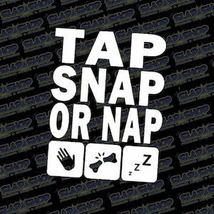 May include: White vinyl sticker with the text "Tap Snap Or Nap" and three icons: a hand, a bone, and a sleeping Z.