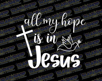 All My Hope Is In Jesus Christian Vinyl Decal for Car, Laptop & Bottle