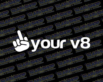F*ck Your V8 JDM Vinyl Decal | Funny Drift Car & Laptop Sticker