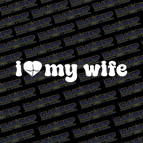 I Love My Wife Vinyl Decal for Japanese Performance Cars - Multiple Sizes and Colors Available