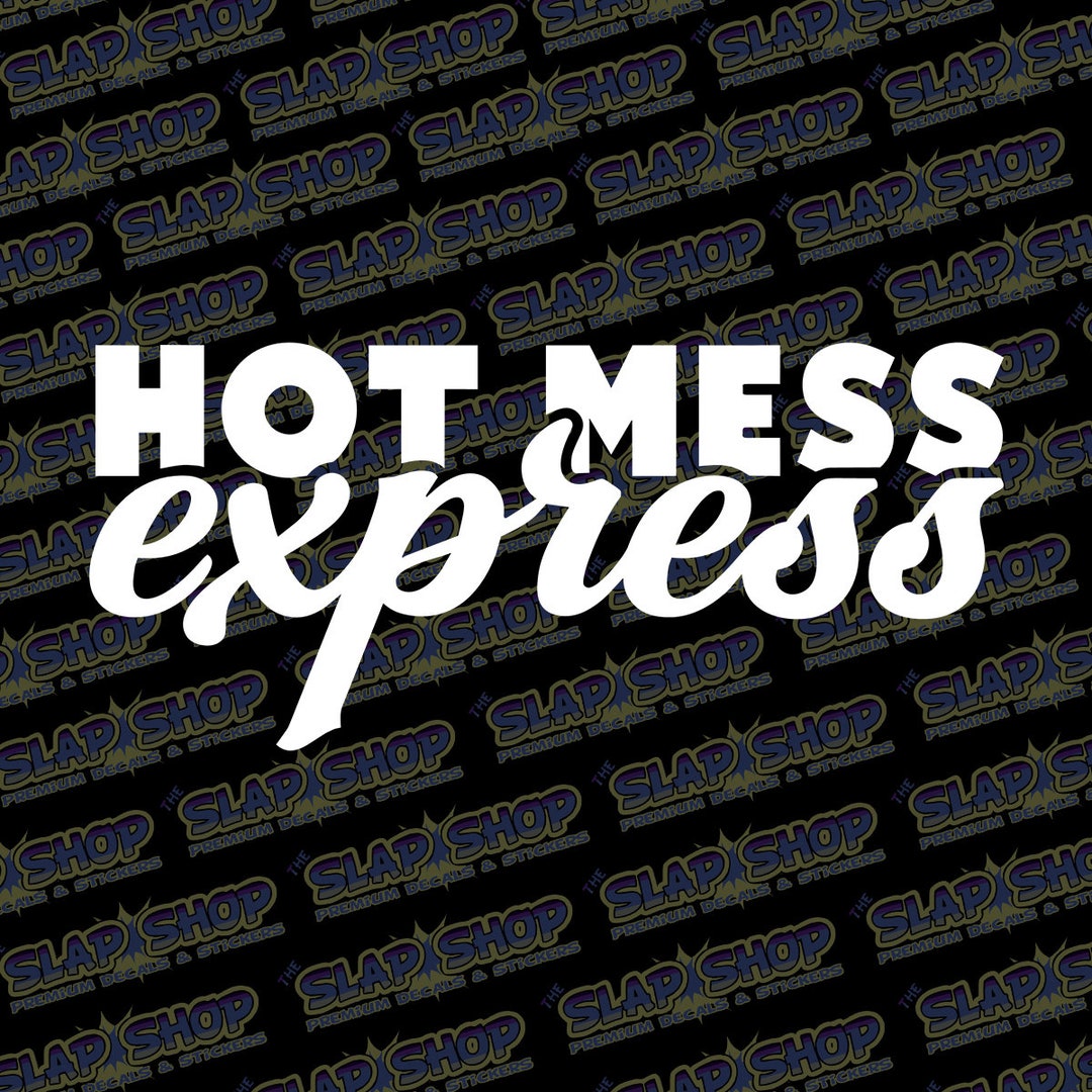 Hot Mess Express Funny Funny Vinyl Decal - Stickers - Click to Explore ...
