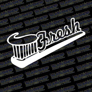 May include: White vinyl decal of a toothbrush with the word "Fresh" written on it in a stylized font.