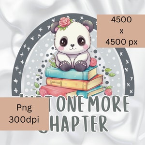 May include: A cute panda bear wearing a flower crown sits on a stack of colorful books. The text "Just One More Chapter" is written below the panda. The image is 4500 x 4500 pixels and 300 dpi.
