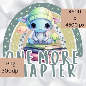 May include: A cute blue alien character with green ears and a green helmet sits on a stack of books. The alien is holding a book in its hands. The text "One More Chapter" is written in green letters below the alien. The image is 4500 x 4500 pixels and is 300 dpi.