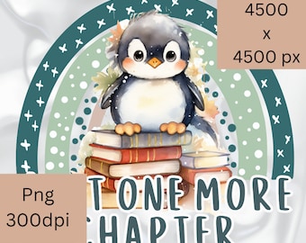 May include: A watercolor illustration features a cute penguin perched atop a stack of books, set against a rainbow backdrop. The text "ONE MORE CHAPTER" is displayed below the penguin. The image is a PNG file with 300 dpi and 4500 x 4500 px.