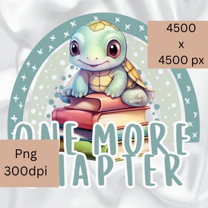 May include: A green turtle cartoon character sitting on a stack of colorful books with the text "One More Chapter" in a light blue color. The image is 4500 x 4500 pixels and is a PNG file with 300 dpi.