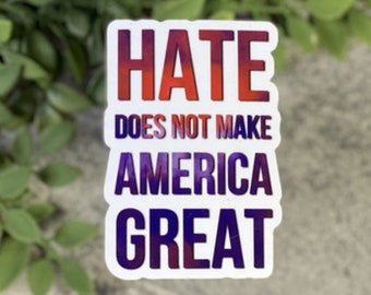 Hate Does Not Make America Great Sticker