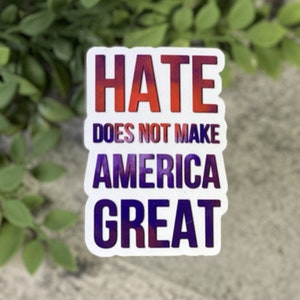 La haine ne fait pas la grandeur de l'Amérique Sticker